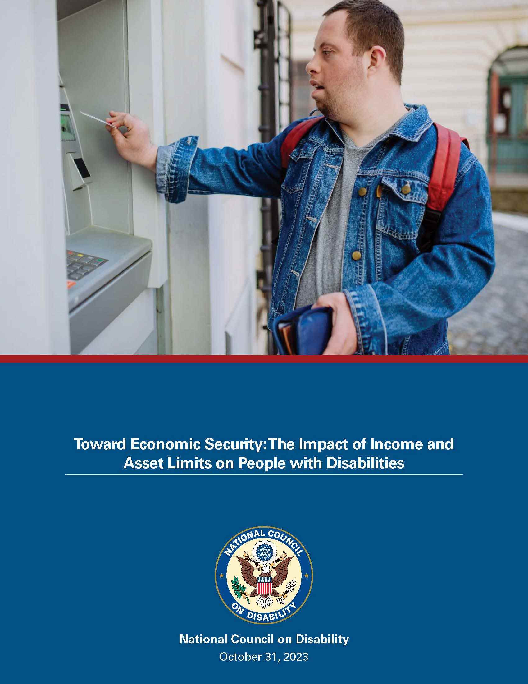 Report cover features a man with Down syndrome wearing jean jacket and red backpack gets money from an ATM machine. A blue rectangle below has the report title, NCD seal and date Oct. 31, 2023.